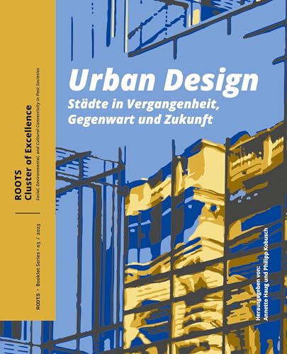 Urban Design. Städte in Vergangenheit, Gegenwart und Zukunft (Roots Booklet Series, 03) von Sidestone Press