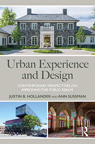 Urban Experience and Design: Contemporary Perspectives on Improving the Public Realm Urban Experience and Design: Contemporary Perspectives on Improving the Public Realm