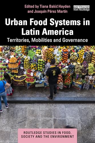 Urban Food Systems in Latin America: Territories, Mobilities and Governance (Routledge Studies in Food, Society and the Environment) von Routledge
