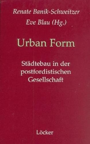 Urban Form: Städtebau in der postfordistischen Gesellschaft