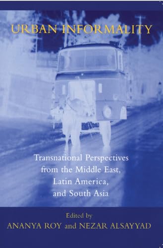 Urban Informality: Transnational Perspectives from the Middle East, Latin America, and South Asia Urban Informality: Transnational Perspectives from the Middle East, Latin America, and South Asia von Lexington Books