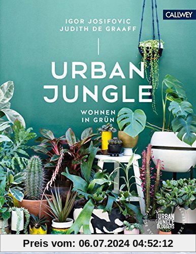 Urban Jungle - Wohnen in Grün: Dekorieren und stylen mit Pflanzen