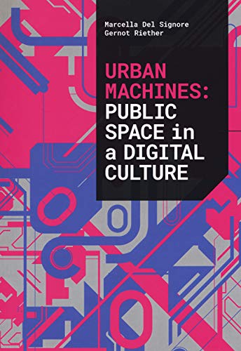 Urban Machines: Public Space in a Digital Culture (The digital affairs)