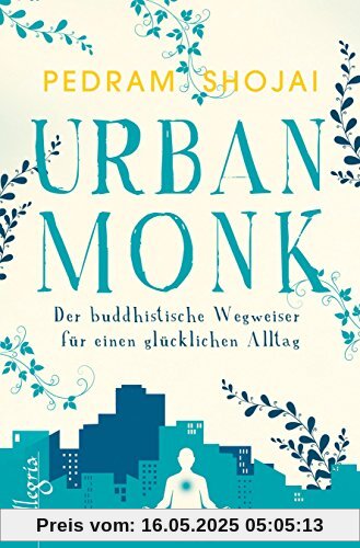 Urban Monk: Der buddhistische Wegweiser für einen glücklichen Alltag