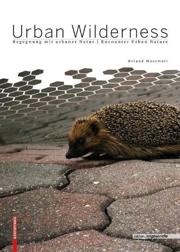 Urban Wilderness: Begegnung mit urbaner Natur / Encounter Urban Nature (Edition Angewandte) von Birkhauser