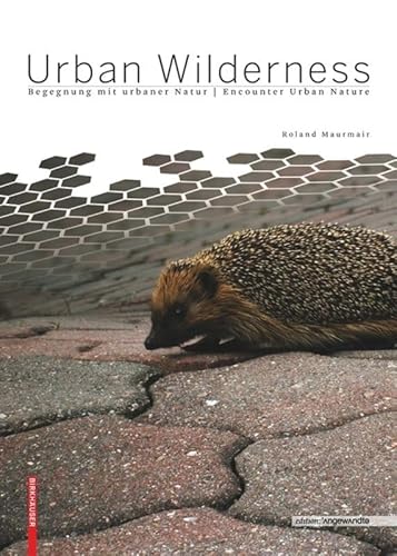 Urban Wilderness: Begegnung mit urbaner Natur / Encounter Urban Nature (Edition Angewandte)