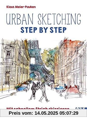 Urban sketching Step by Step: Mit schnellem Strich skizzieren