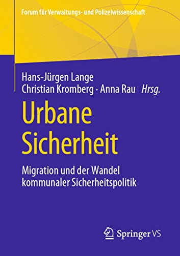 Urbane Sicherheit: Migration und der Wandel kommunaler Sicherheitspolitik (Forum für Verwaltungs‐ und Polizeiwissenschaft) von Springer VS