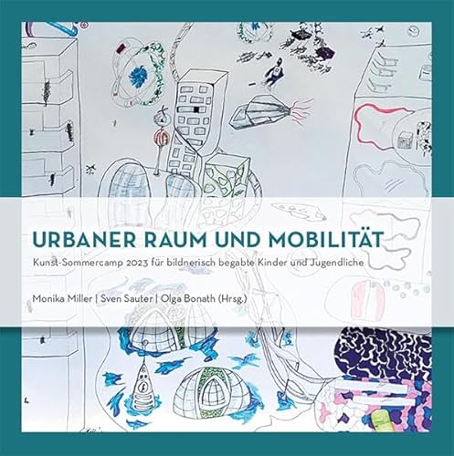 Urbaner Raum und Mobilität: Kunst-Sommercamp 2023 für bildnerisch begabte Kinder und Jugendliche von kopaed