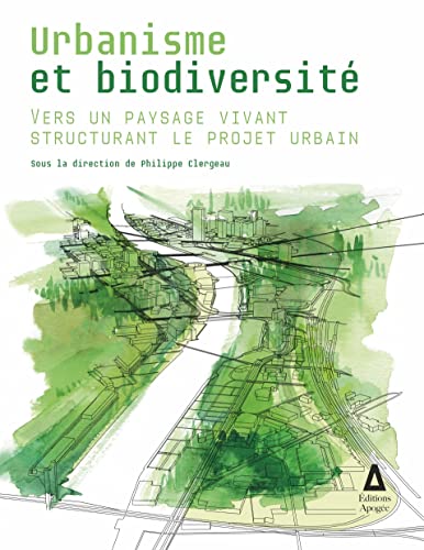 Urbanisme et biodiversité: Vers un paysage vivant structurant le projet urbain von APOGEE
