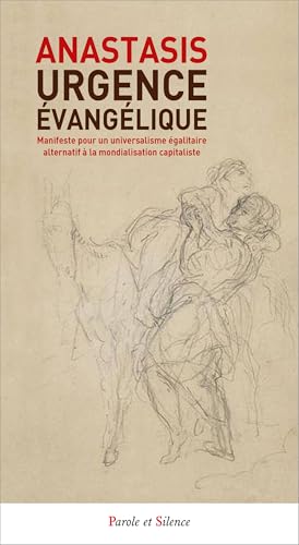 Urgence évangélique: Manifeste pour un universalisme égalitaire alternatif à la mondialisation capitaliste. von PAROLE SILENCE