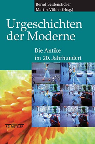 Urgeschichten der Moderne: Die Antike im 20. Jahrhundert