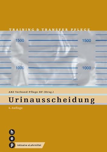 Urinausscheidung (Print inkl. eLehrmittel): Training und Transfer Pflege, Heft 10 (Training & Transfer Pflege)