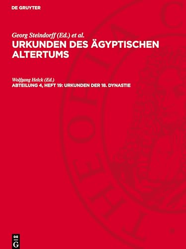 Urkunden des ägyptischen Altertums, Abteilung 4, Heft 19, Urkunden der 18. Dynastie: Historische Inschriften Thutmosis' IV. und biographische Inschriften seiner Zeitgenossen von De Gruyter