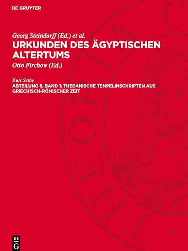 Urkunden des ägyptischen Altertums, Abteilung 8, Band 1, Thebanische Tempelinschriften aus griechisch-römischer Zeit: STEINUAA-B, Abteilung 8, Band 1.DE von De Gruyter