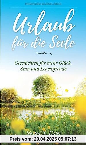 Urlaub für die Seele: Geschichten für mehr Glück, Sinn und Lebensfreude