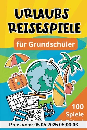 Urlaubs Reisespiele für Grundschüler: 100 Spiele & Rätsel - Beschäftigung für Auto, Zug & Flugzeug