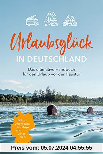 Urlaubsglück in Deutschland: Das ultimative Handbuch für den Urlaub vor der Haustür (HOLIDAY)
