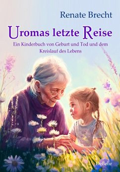 Uromas letzte Reise - Ein Kinderbuch von Geburt und Tod und dem Kreislauf des Lebens von DeBehr