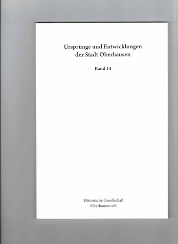 Ursprünge und Entwicklung der Stadt Oberhausen. Quellen und Forschungen... / Ursprünge und Entwicklungen der Stadt Oberhausen (Ursprünge und ... Quellen und Forschungen zu ihrer Geschichte) von Karl Maria Laufen Buchhandlung und Verlag