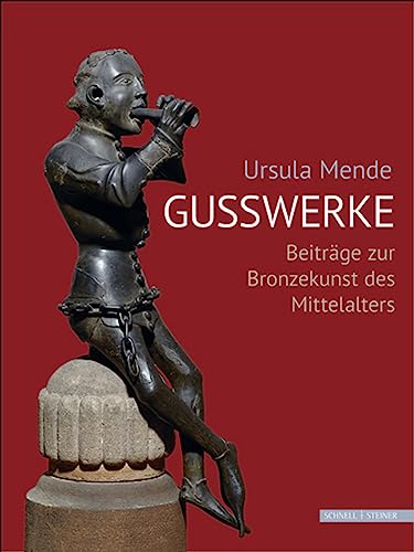 Ursula Mende Gusswerke: Beiträge zur Bronzekunst des Mittelalters