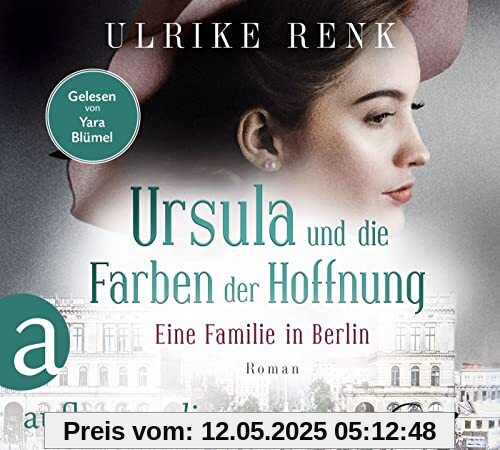 Ursula und die Farben der Hoffnung: Eine Familie in Berlin (Die große Berlin-Familiensaga, Band 2)