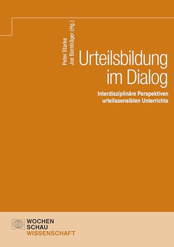 Urteilsbildung im Dialog: Interdisziplinäre Perspektiven urteilssensiblen Unterrichts (Wochenschau Wissenschaft)