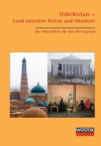 Usbekistan - Land zwischen Orient und Okzident: Der Reiseführer für den Hintergrund von Wostok Verlag