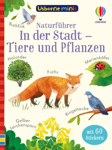 Usborne Minis Naturführer: In der Stadt – Tiere und Pflanzen: Pflanzen und Tiere in der Stadt entdecken, mit 60 Stickern – Bestimmungsbüchlein für Kinder ab 6 Jahren (Usborne-Minis-Reihe)