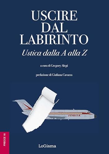 Uscire dal labirinto. Ustica dalla A alla Z (Frecce) von LoGisma