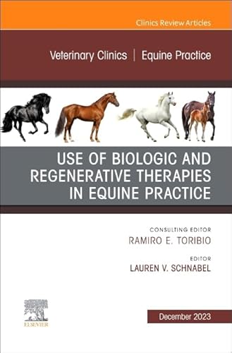 Use of Biologic and Regenerative Therapies in Equine Practice, An Issue of Veterinary Clinics of North America: Equine Practice (Volume 39-3) (The Clinics: Veterinary Medicine, Volume 39-3)