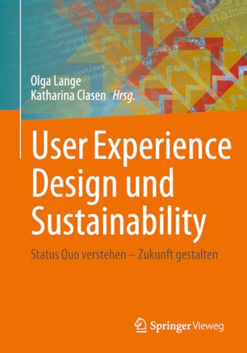 User Experience Design und Sustainability: Status Quo verstehen – Zukunft gestalten User Experience Design und Sustainability: Status Quo verstehen – Zukunft gestalten von Springer Vieweg