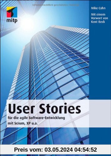 User Stories: für die agile Software-Entwicklung mit Scrum, XP u.a. (mitp Professional)