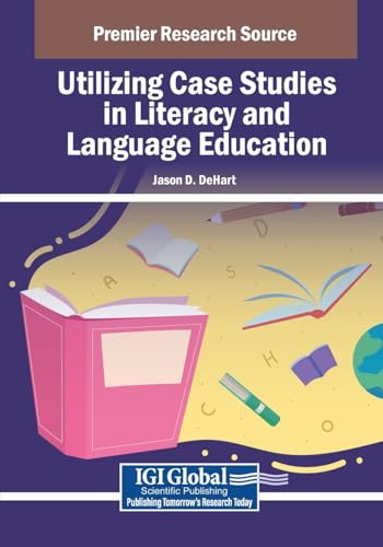 Utilizing Case Studies in Literacy and Language Education (Advances in Educational Technologies and Instructional Design) von IGI Global