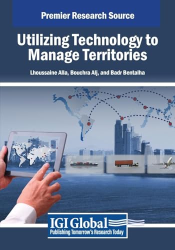 Utilizing Technology to Manage Territories (Advances in Electronic Government, Digital Divide, and Regional Development) von IGI Global