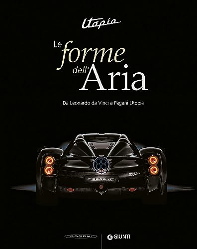 Utopia. Le forme dell'aria. Da Leonardo Da Vinci a Pagani Utopia. Ediz. a colori von Giunti Editore