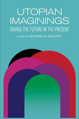 Utopian Imaginings: Saving the Future in the Present (SUNY in Humanities to the Rescue) von SUNY PRESS