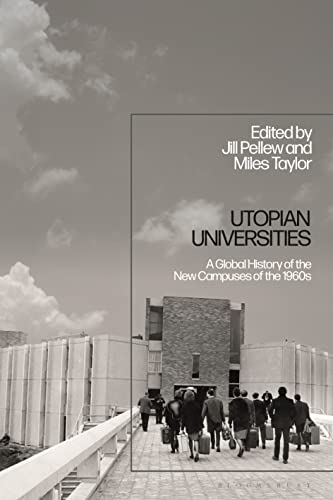 Utopian Universities: A Global History of the New Campuses of the 1960s von Bloomsbury Academic