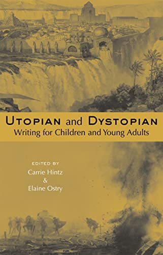 Utopian and Dystopian Writing for Children and Young Adults (Chilfren's Literature and Culture)