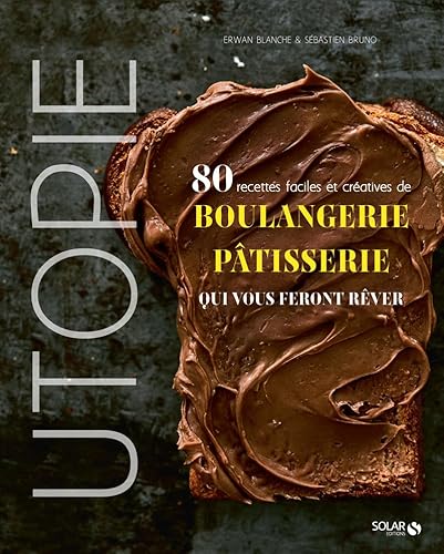 Utopie - 80 recettes faciles et créatives de boulangerie-pâtisserie qui vous feront rêver Utopie - 80 recettes faciles et créatives de boulangerie-pâtisserie qui vous feront rêver