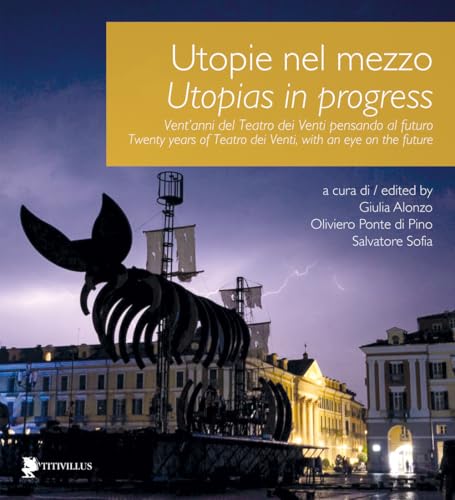 Utopie nel mezzo. Vent'anni del Teatro dei Venti pensando al futuro-Utopias in progress. Twenty years of Teatro dei Venti, with an eye on the future. Ediz. bilingue (Le mostre) von Titivillus