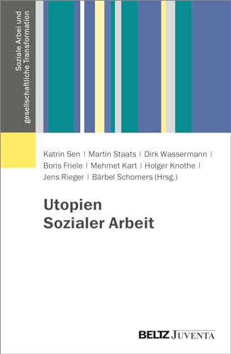 Utopien Sozialer Arbeit (Soziale Arbeit und gesellschaftliche Transformation, 1) von Beltz Juventa