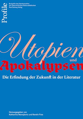 Utopien und Apokalypsen: Die Erfindung der Zukunft in der Literatur von Zsolnay-Verlag