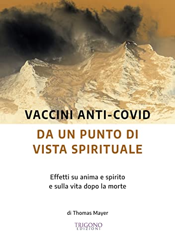Vaccini anti-Covid da un punto di vista spirituale. Effetti su anima e spirito e sulla vita dopo la morte Vaccini anti-Covid da un punto di vista spirituale. Effetti su anima e spirito e sulla vita dopo la morte