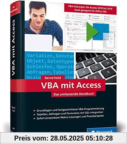 VBA mit Access: Das umfassende Handbuch mit VBA-Lösungen für Access 2010 bis Access 2019. Inkl. Makro-Lösungen und Praxisbeispielen