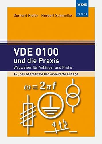 VDE 0100 und die Praxis: Wegweiser f�r Anf�nger und Profis
