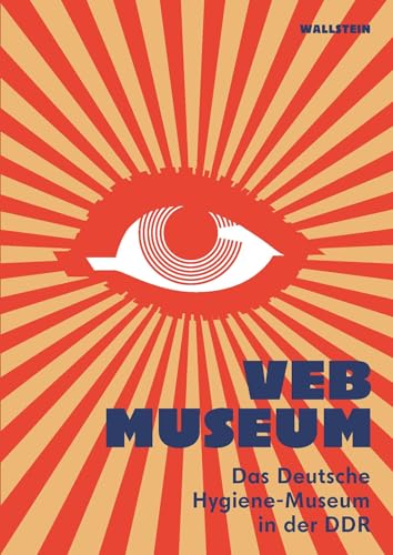 VEB Museum: Das Deutsche Hygiene-Museum in der DDR von Wallstein Verlag GmbH