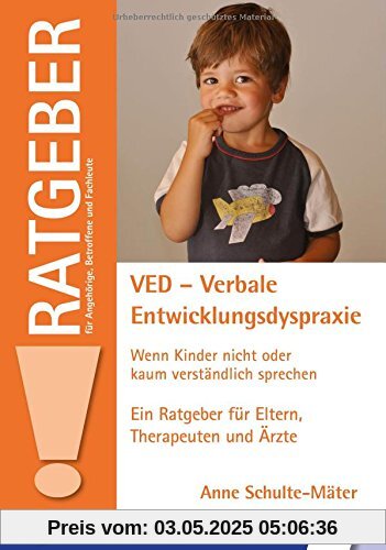 VED - Verbale Entwicklungsdyspraxie: Wenn Kinder nicht oder kaum verständlich sprechen (Ratgeber für Angehörige, Betroffene und Fachleute)