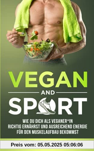 VEGAN AND SPORT: Wie du dich als Veganer*in richtig ernährst und ausreichend Energie für den Muskelaufbau bekommst