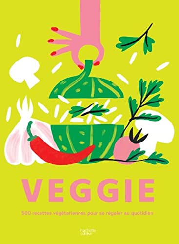 VEGGIE: 500 recettes végétariennes pour se régaler au quotidien